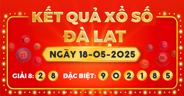 Kết quả xổ số Đà Lạt ngày 18/5/2025