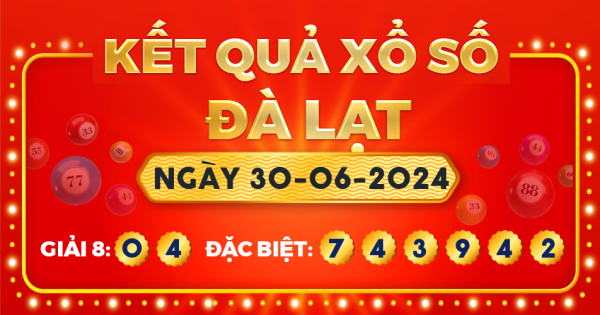 Kết quả xổ số Đà Lạt ngày 30/6/2024